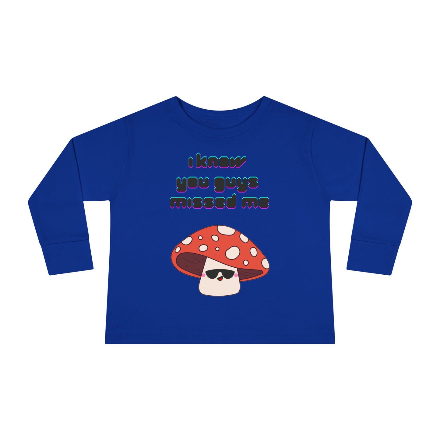 "I know you guys missed me" Toddler Long Sleeve Tee with Cute Mushroom Design - Perfect for Playtime, Gift, Birthday, Casual, Everyday Wear
