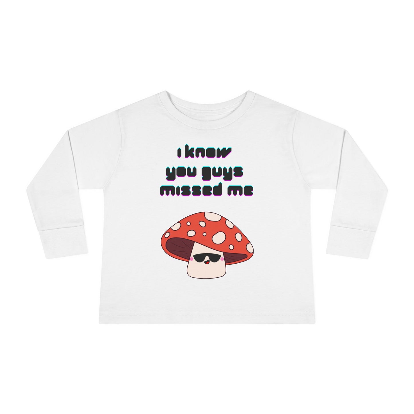 "I know you guys missed me" Toddler Long Sleeve Tee with Cute Mushroom Design - Perfect for Playtime, Gift, Birthday, Casual, Everyday Wear